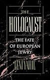 The Holocaust : the fate of European Jewry, 1932-1945