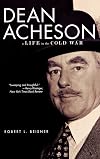 Dean Acheson: A Life in the Cold War