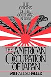 The American Occupation of Japan: The Origins of the Cold War in Asia