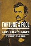 Fortune's Fool: The Life of John Wilkes Booth