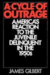 A Cycle of Outrage: America's Reaction to the Juvenile Delinquent in the 1950s