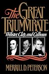 The Great Triumvirate: Webster, Clay, and Calhoun