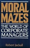 Moral Mazes: The World of Corporate Managers