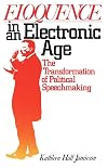 Eloquence in an Electronic Age: The Transformation of Political Speechmaking