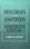 Mind, Brain, and Adaptation in the Nineteenth Century: Cerebral Localization and Its Biological Context from Gall to Ferrier