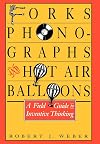 Forks, Phonographs, and Hot Air Balloons: A Field Guide to Inventive Thinking