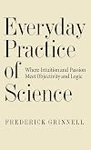 Everyday Practice of Science: Where Intuition and Passion Meet Objectivity and Logic