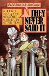 They Never Said It: A Book of Fake Quotes, Misquotes, and Misleading Attributions
