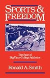 Sports and Freedom: The Rise of Big-Time College Athletics