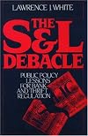 The S&L Debacle: Public Policy Lessons for Bank and Thrift Regulation