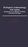 Biological Anthropology and Aging: Perspectives on Human Variation over the Life Span