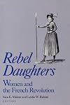 Rebel Daughters: Women and the French Revolution