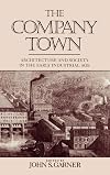 The Company Town: Architecture and Society in the Early Industrial Age