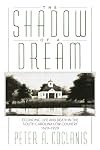 The Shadow of a Dream: Economic Life and Death in the South Carolina Low Country, 1670-1920