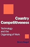 Country competitiveness technology and the organizing of work