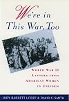 We're in this War, Too: World War II Letters from American Women in Uniform