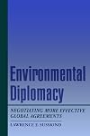 Environmental Diplomacy: Negotiating More Effective Global Agreements
