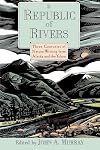 A Republic of Rivers: Three Centuries of Nature Writing from Alaska and the Yukon