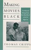 Making Movies Black: The Hollywood Message Movie from World War II to the Civil Rights Era