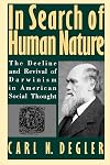 In Search of Human Nature: The Decline and Revival of Darwinism in American Social Thought