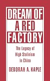 Dream of a Red Factory: The Legacy of High Stalinism in China