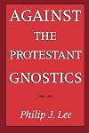 Against the Protestant Gnostics