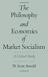The Philosophy and Economics of Market Socialism: A Critical Study