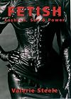 Fetish: Fashion, Sex, and Power