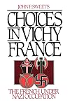 Choices in Vichy France: The French Under Nazi Occupation