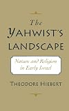 The Yahwist's Landscape: Nature and Religion in Early Israel