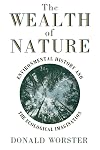 The Wealth of Nature: Environmental History and the Ecological Imagination