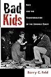 Bad Kids: Race and the Transformation of the Juvenile Court
