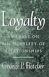 Loyalty: An Essay on the Morality of Relationships