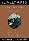 The Lively Arts: Gilbert Seldes and the Transformation of Cultural Criticism in the United States