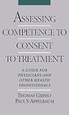 Assessing Competence to Consent to Treatment: A Guide for Physicians and Other Health Professionals