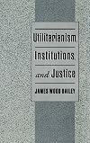 Utilitarianism, institutions, and justice
