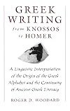 Greek Writing from Knossos to Homer: A Linguistic Interpretation of the Origin of the Greek Alphabet and the Continuity of Ancient Greek Literacy