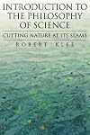 Introduction to the Philosophy of Science: Cutting Nature at Its Seams