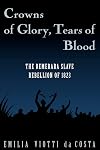 Crowns of Glory, Tears of Blood: The Demerara Slave Rebellion of 1823