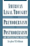 American Legal Thought from Premodernism to Postmodernism: An Intellectual Voyage