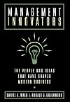 Management Innovators: The People and Ideas that Have Shaped Modern Business