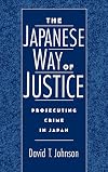 The Japanese Way of Justice: Prosecuting Crime in Japan