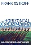 The Horizontal Organization : What the Organization of the Future Actually Looks Like and How it Delivers Value to Customers