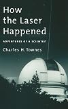 How the Laser Happened: Adventures of a Scientist