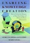 Enabling Knowledge Creation: How to Unlock the Mystery of Tacit Knowledge and Release the Power of Innovation