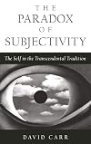 The Paradox of Subjectivity: The Self in the Transcendental Tradition