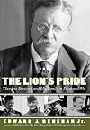 The Lion's Pride: Theodore Roosevelt and His Family in Peace and War
