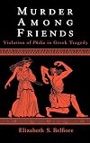 Murder among friends : violation of philia in Greek tragedy