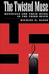 The Twisted Muse: Musicians and Their Music in the Third Reich