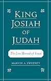 King Josiah of Judah: The Lost Messiah of Israel